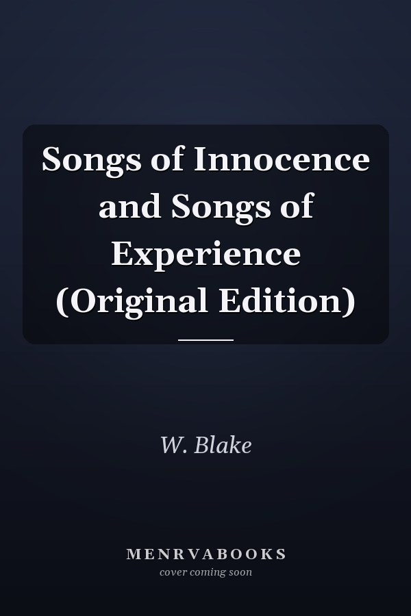 Songs of Innocence and Songs of Experience (Original Edition)