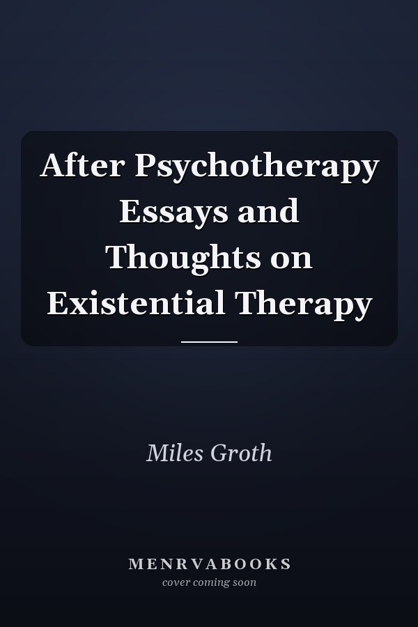 After Psychotherapy Essays and Thoughts on Existential Therapy