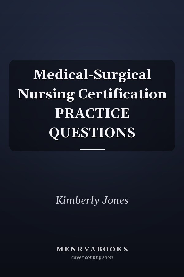Medical-Surgical Nursing Certification PRACTICE QUESTIONS