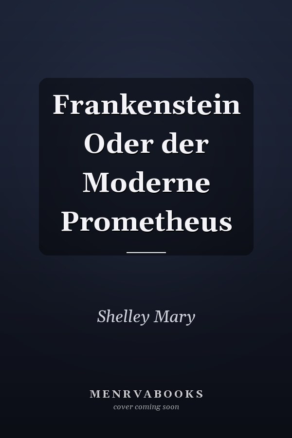Frankenstein Oder der Moderne Prometheus