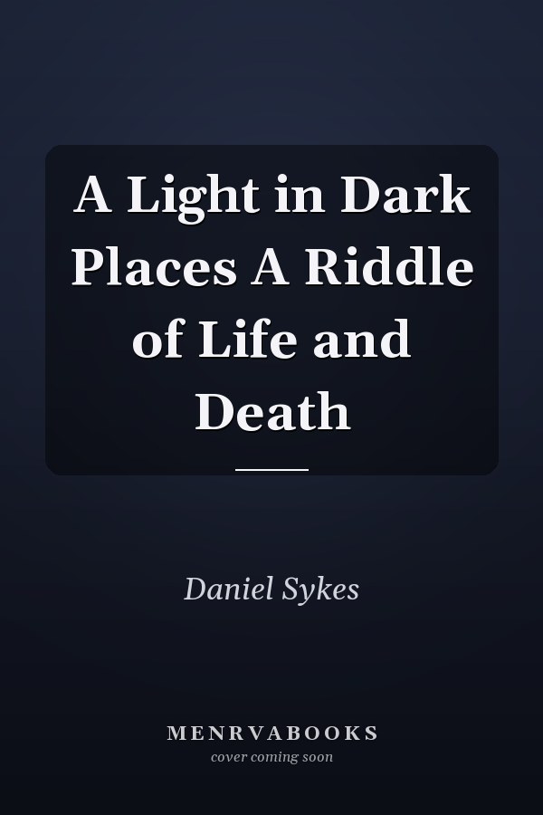 A Light in Dark Places A Riddle of Life and Death