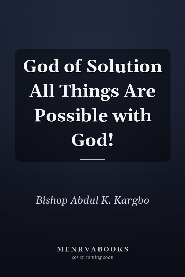 God of Solution All Things Are Possible with God!