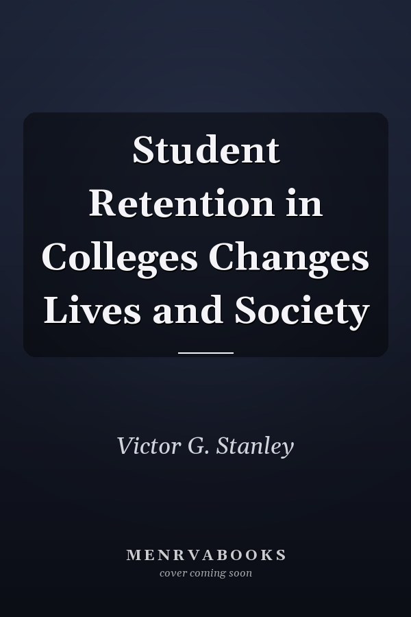 Student Retention in Colleges Changes Lives and Society