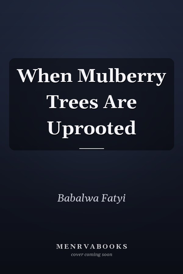 When Mulberry Trees Are Uprooted