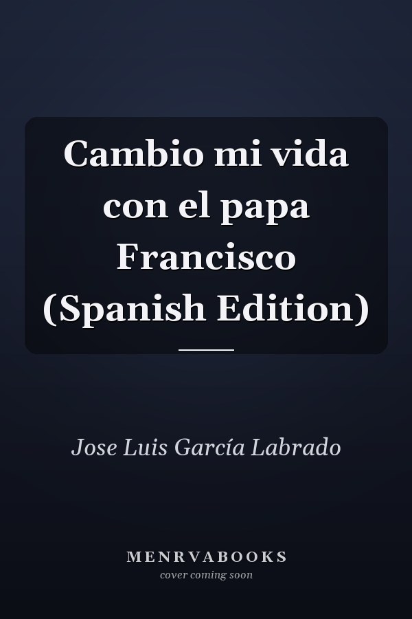 Cambio mi vida con el papa Francisco (Spanish Edition)