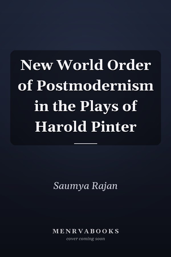 New World Order of Postmodernism in the Plays of Harold Pinter