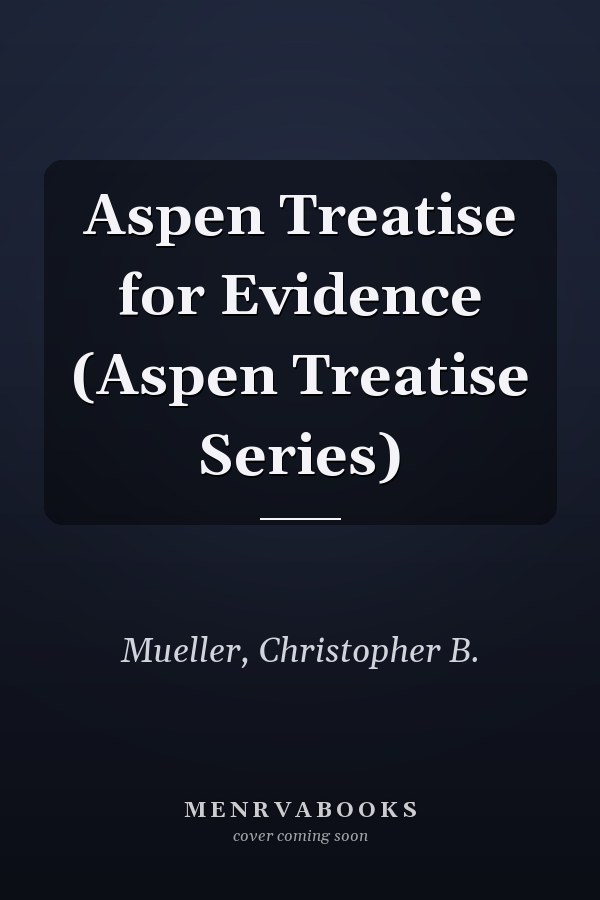 Aspen Treatise for Evidence (Aspen Treatise Series)