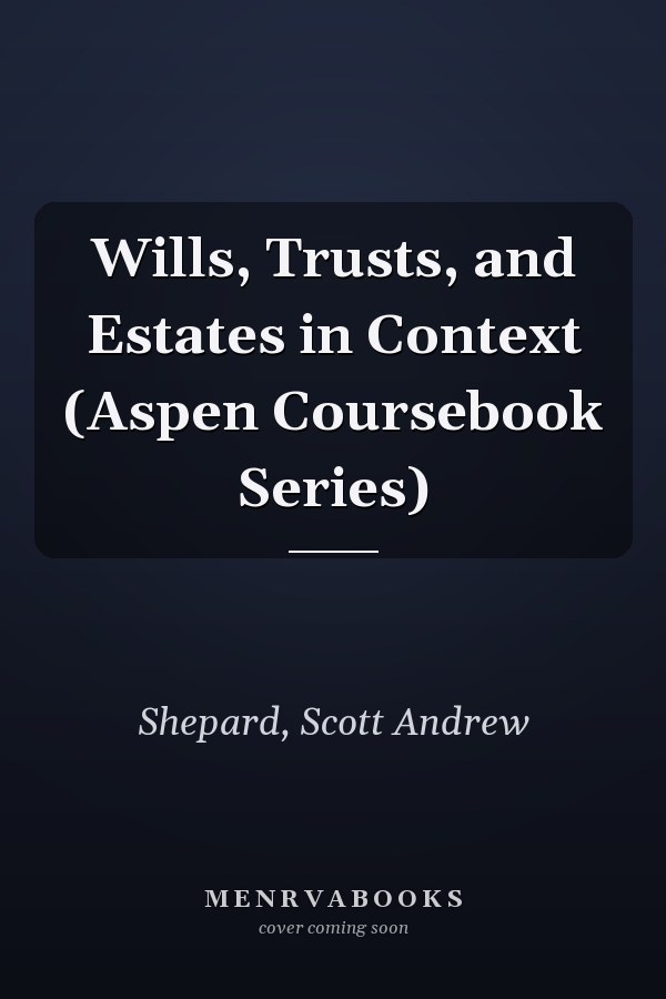 Wills, Trusts, and Estates in Context (Aspen Coursebook Series)