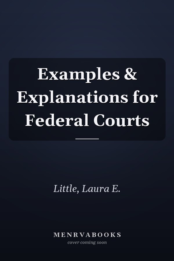 Examples & Explanations for Federal Courts