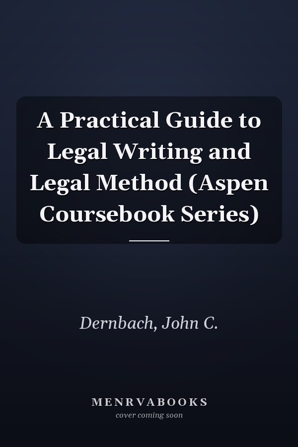 A Practical Guide to Legal Writing and Legal Method (Aspen Coursebook Series)
