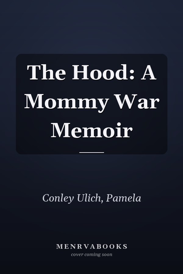 The Hood: A Mommy War Memoir