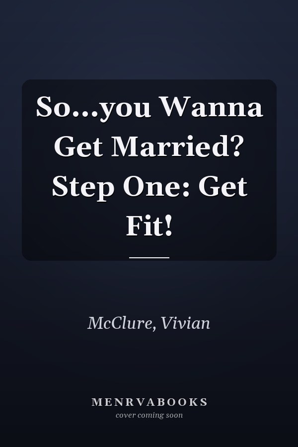 So...you Wanna Get Married? Step One: Get Fit!