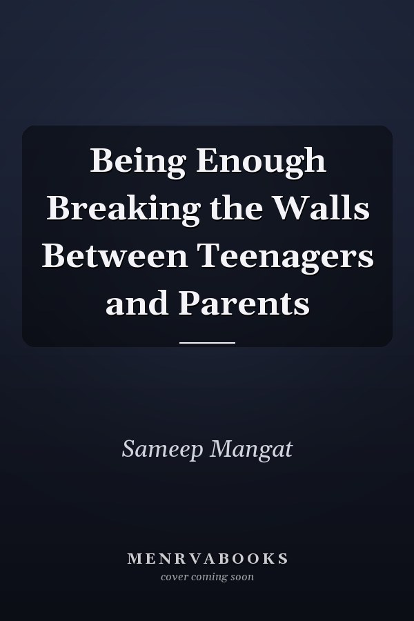Being Enough Breaking the Walls Between Teenagers and Parents
