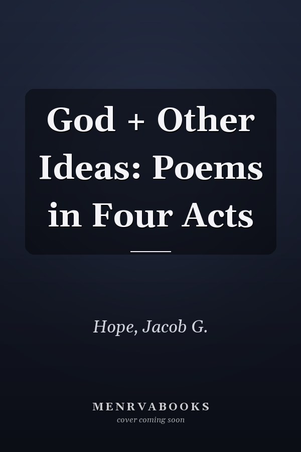 God + Other Ideas: Poems in Four Acts