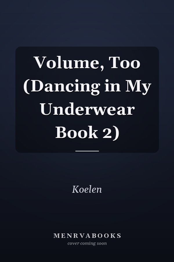Volume, Too (Dancing in My Underwear Book 2)