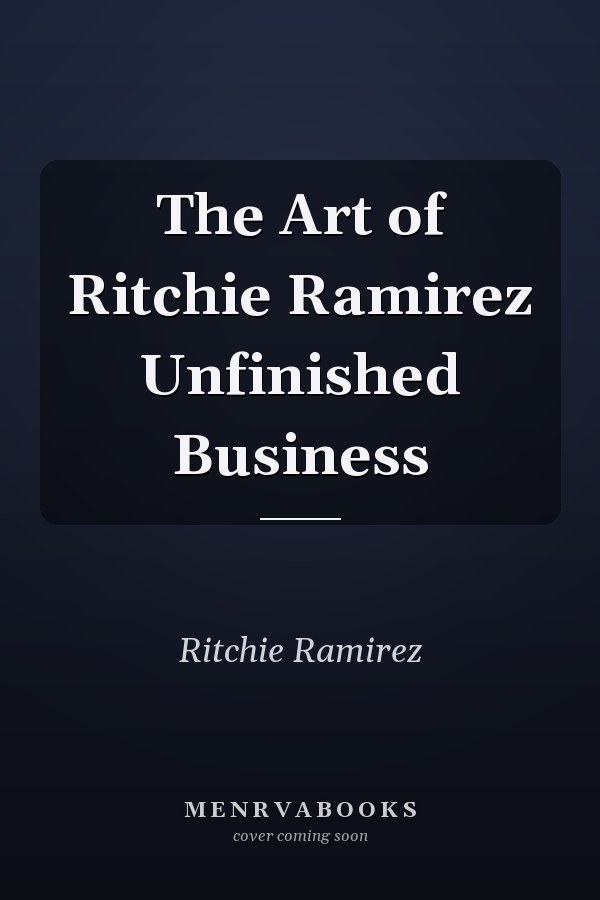 The Art of Ritchie Ramirez Unfinished Business