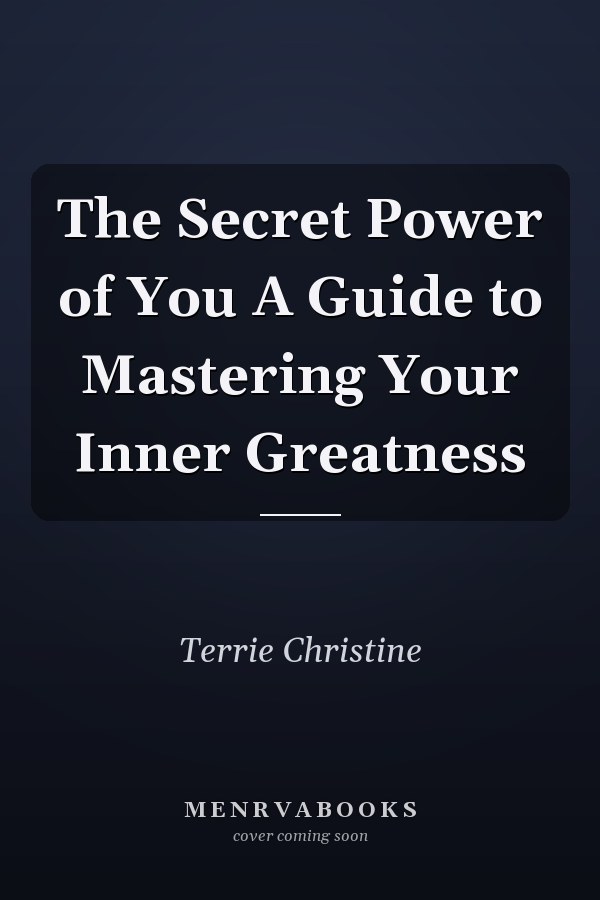 The Secret Power of You A Guide to Mastering Your Inner Greatness
