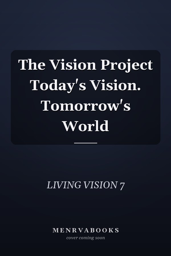 The Vision Project Today's Vision. Tomorrow's World
