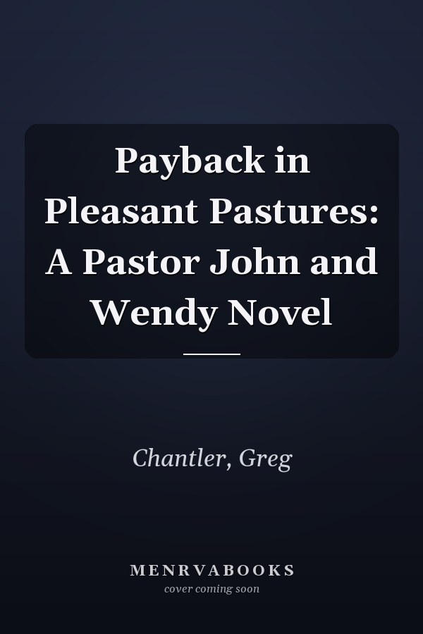 Payback in Pleasant Pastures: A Pastor John and Wendy Novel
