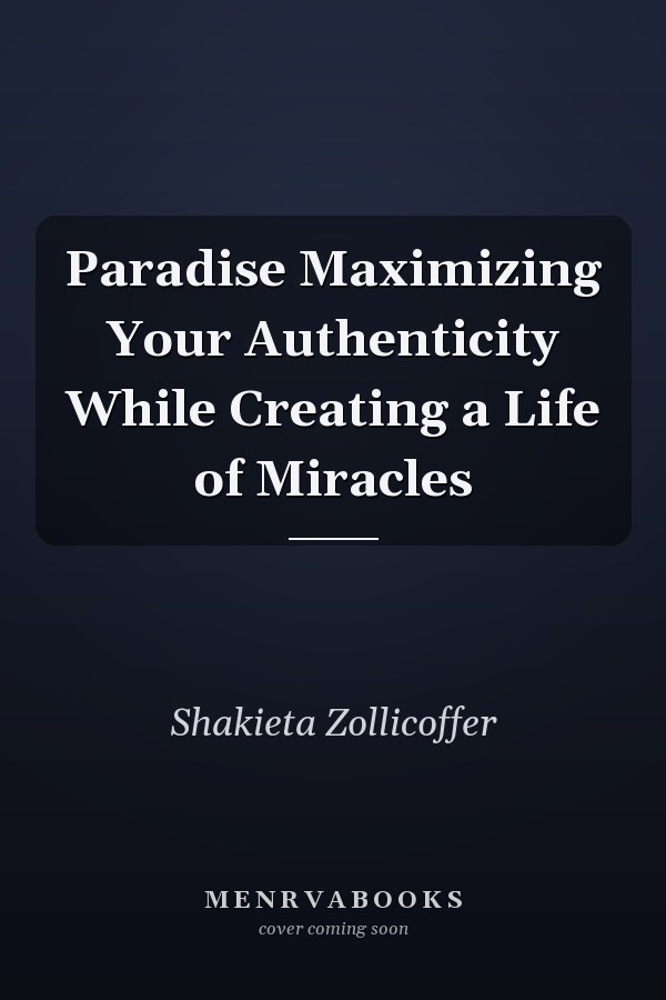 Paradise Maximizing Your Authenticity While Creating a Life of Miracles