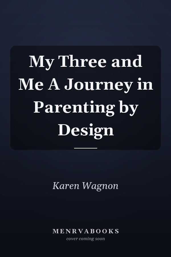 My Three and Me A Journey in Parenting by Design