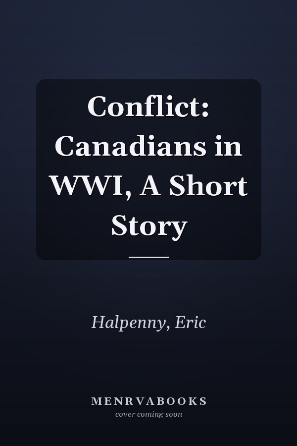 Conflict: Canadians in WWI, A Short Story