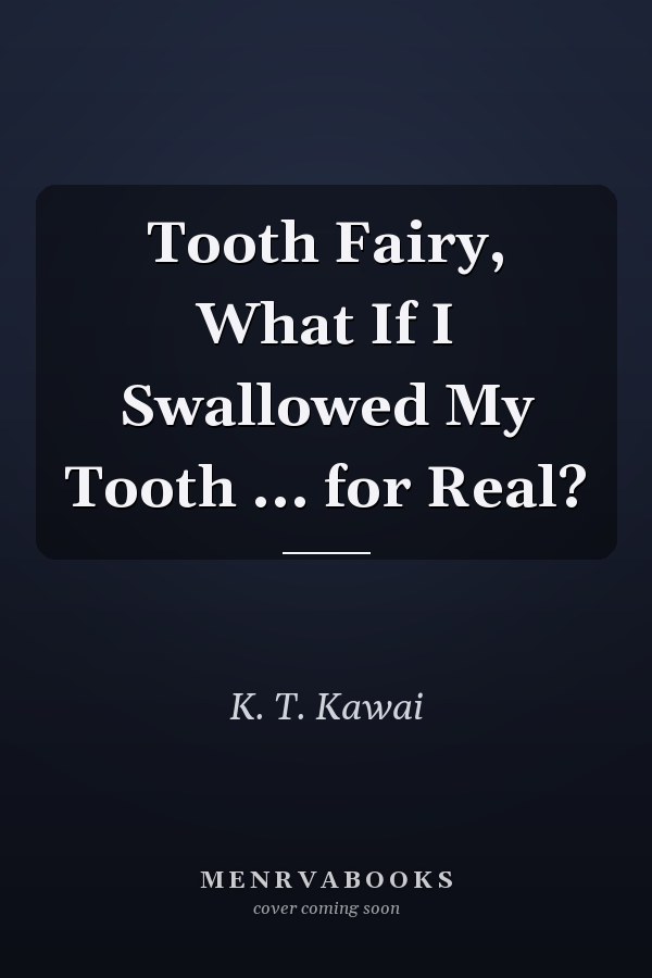 Tooth Fairy, What If I Swallowed My Tooth ... for Real?