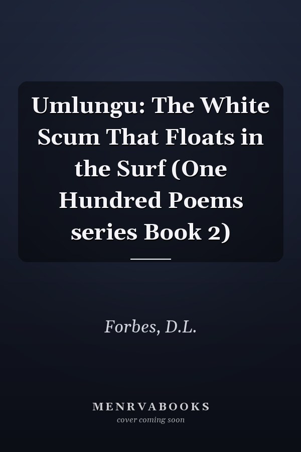 Umlungu: The White Scum That Floats in the Surf (One Hundred Poems series Book 2)