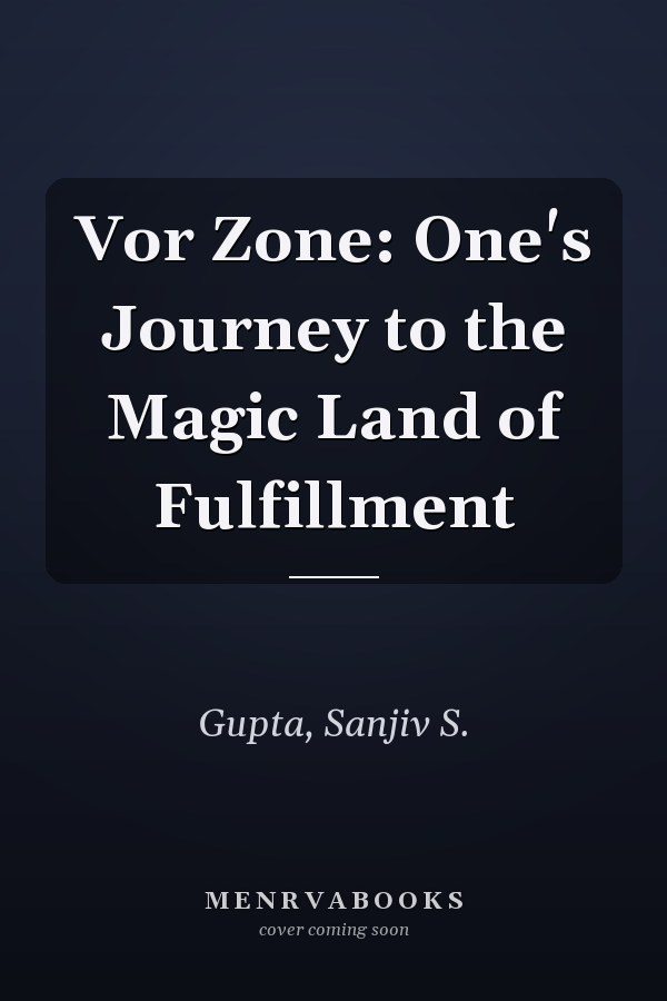Vor Zone: One's Journey to the Magic Land of Fulfillment