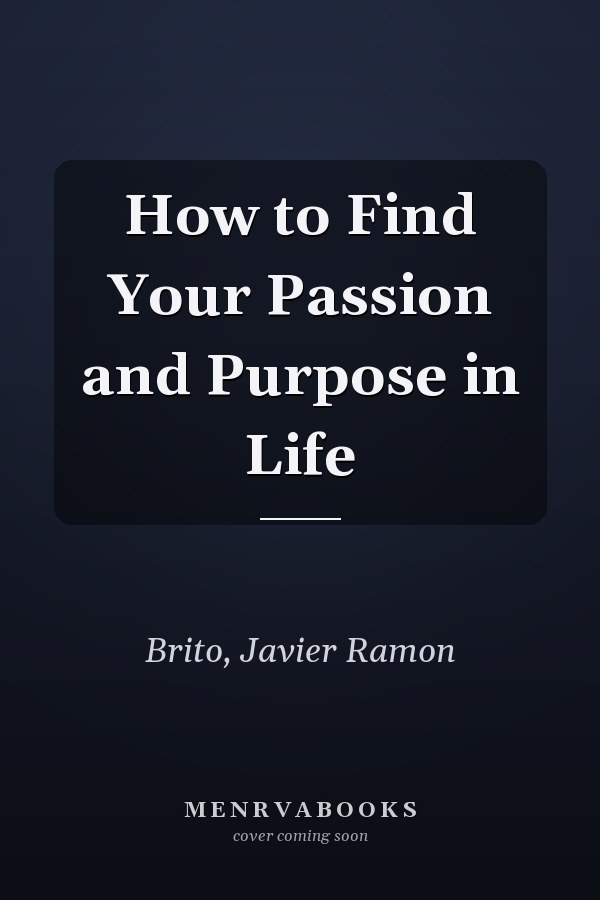 How to Find Your Passion and Purpose in Life