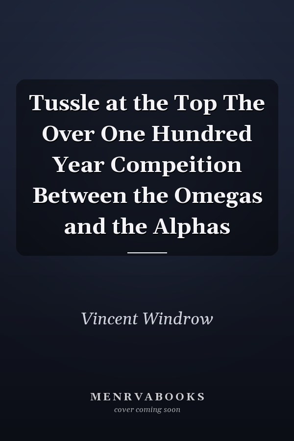 Tussle at the Top The Over One Hundred Year Compeition Between the Omegas and the Alphas