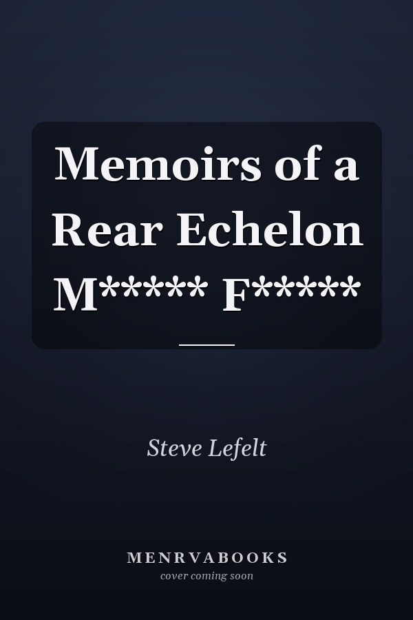 Memoirs of a Rear Echelon M***** F*****