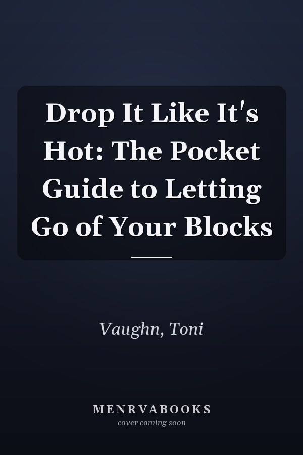 Drop It Like It's Hot: The Pocket Guide to Letting Go of Your Blocks