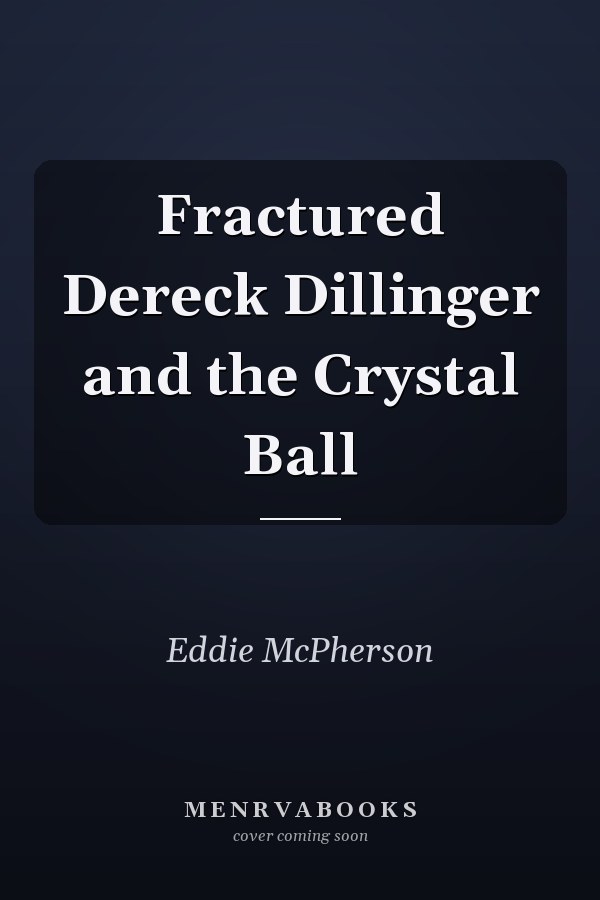 Fractured Dereck Dillinger and the Crystal Ball