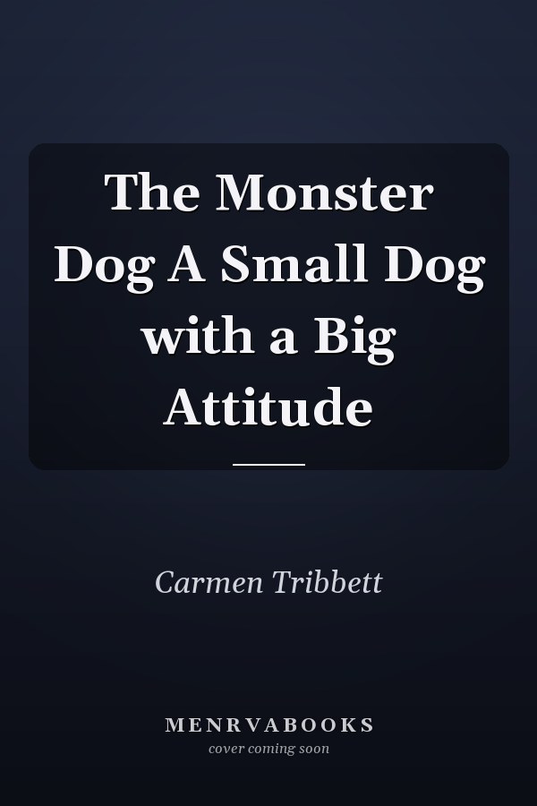 The Monster Dog A Small Dog with a Big Attitude