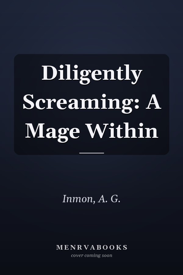 Diligently Screaming: A Mage Within