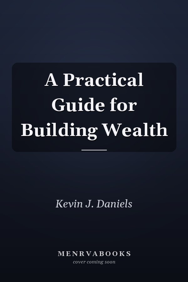 A Practical Guide for Building Wealth