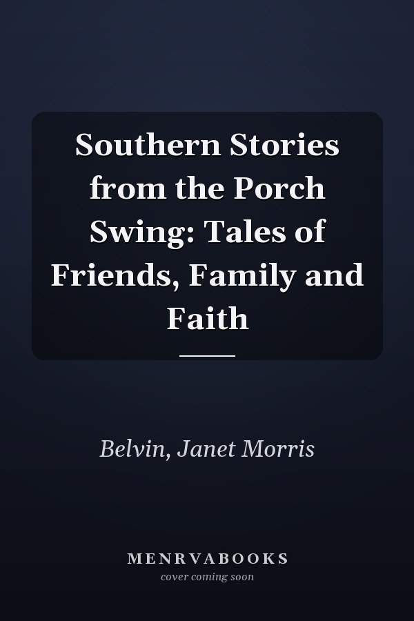 Southern Stories from the Porch Swing: Tales of Friends, Family and Faith