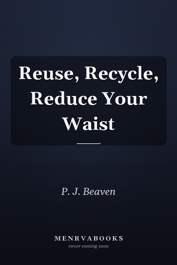Reuse, Recycle, Reduce Your Waist