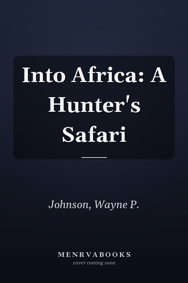 Into Africa: A Hunter's Safari