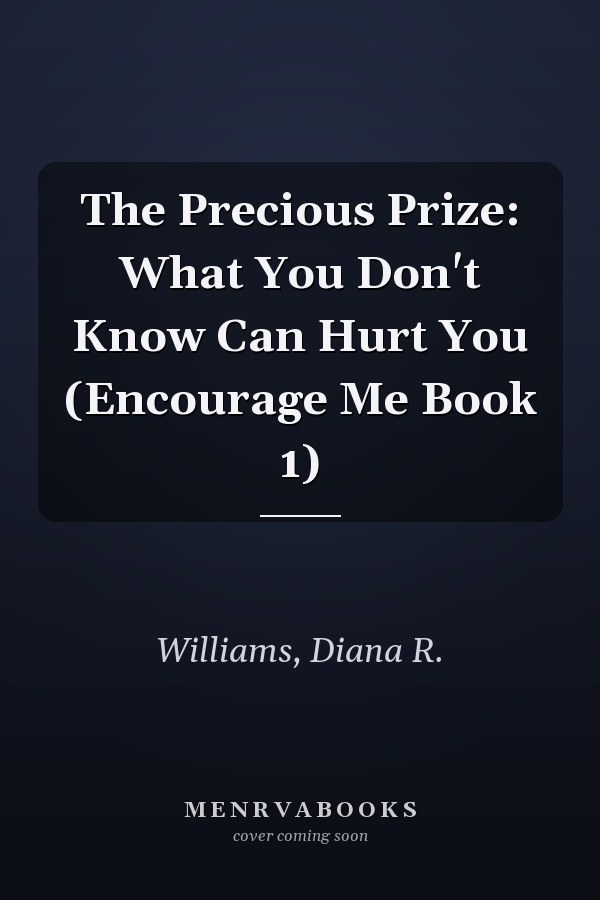 The Precious Prize: What You Don't Know Can Hurt You (Encourage Me Book 1)