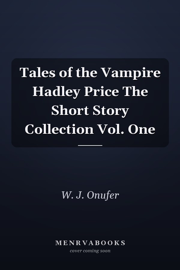 Tales of the Vampire Hadley Price The Short Story Collection Vol. One