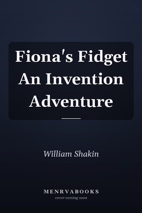 Fiona's Fidget An Invention Adventure