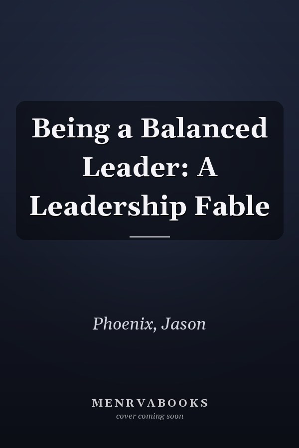 Being a Balanced Leader: A Leadership Fable