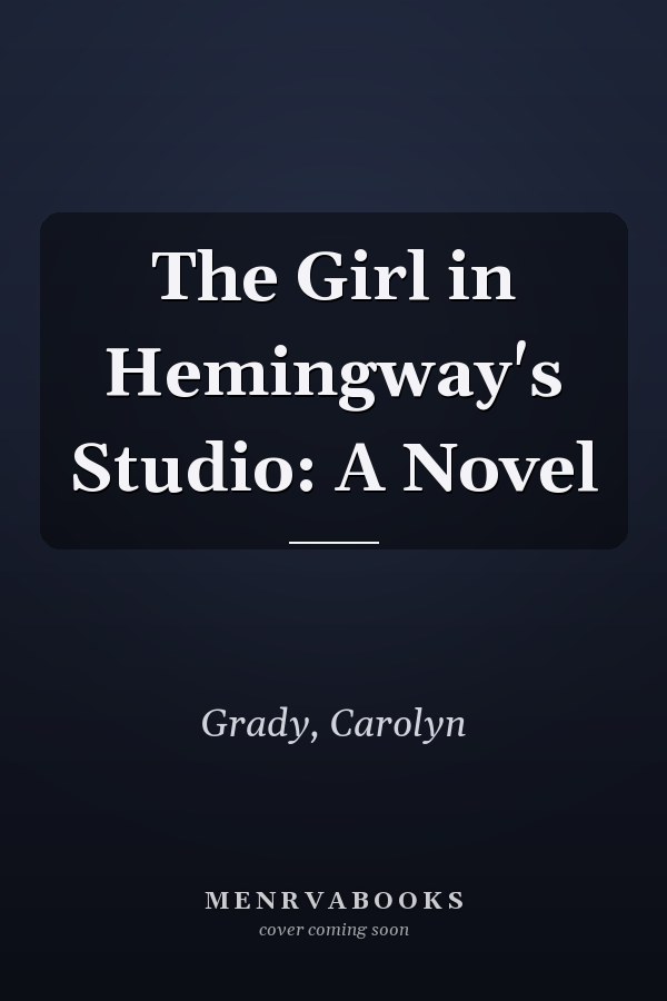 The Girl in Hemingway's Studio: A Novel