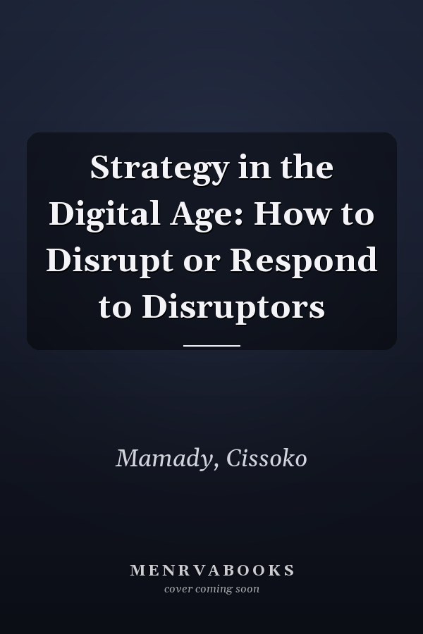 Strategy in the Digital Age: How to Disrupt or Respond to Disruptors