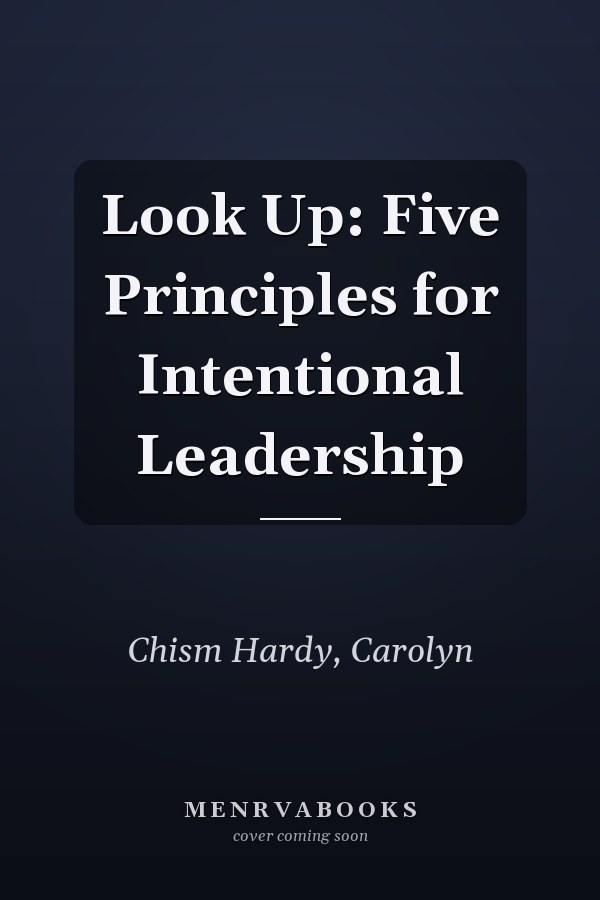 Look Up: Five Principles for Intentional Leadership