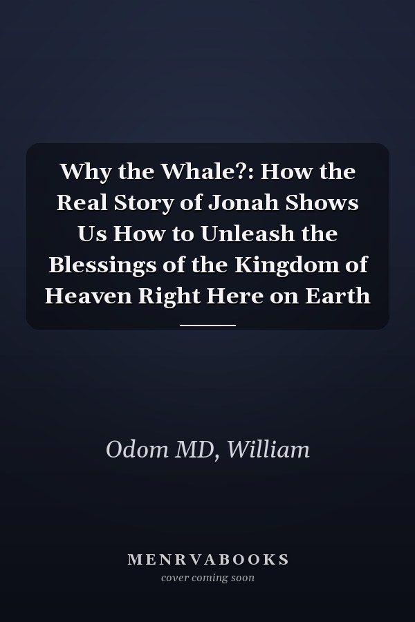 Why the Whale?: How the Real Story of Jonah Shows Us How to Unleash the Blessings of the Kingdom of Heaven Right Here on Earth