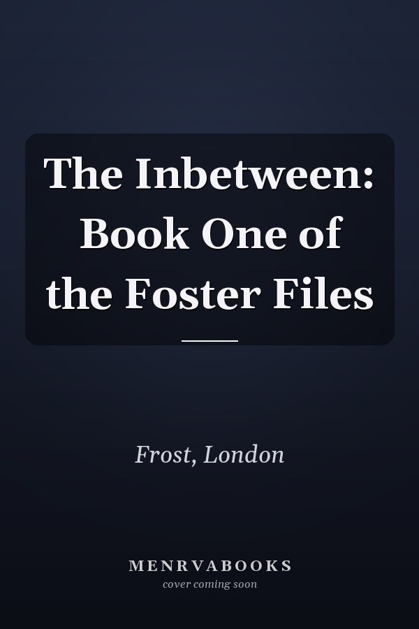 The Inbetween: Book One of the Foster Files