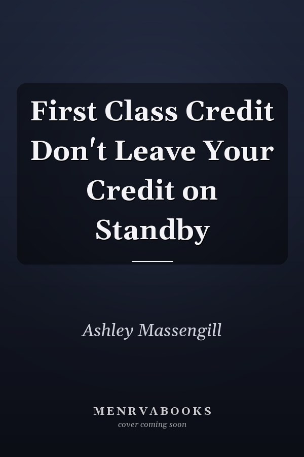 First Class Credit Don't Leave Your Credit on Standby